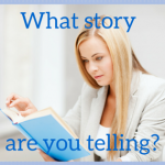 What Story Are You Telling?  by Trisch Richardson